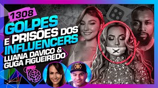 GOLPES E PRISÕES DOS INFLUENCERS LUANA DAVICO E GUGA FIGUEIREDO  Inteligência LtdaPodcast 1308 [upl. by Nagle396]