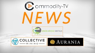 Mining News Flash with Green Bridge Metals Aurania Resources and Collective Mining [upl. by Ecnadnac]