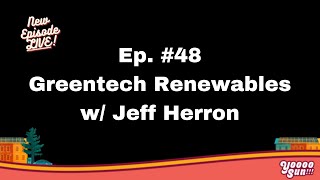 48 Greentech Renewables w Jeff Herron [upl. by Lucas]