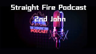 The Straight Fire Podcast breaks down the book of 2nd John [upl. by Henley]