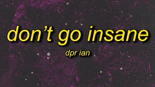 DPR IAN  Dont Go Insane Lyrics [upl. by Ahseined]