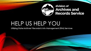 Help Us Help You Utilizing Utah State Archives RIM Services [upl. by Malcom]