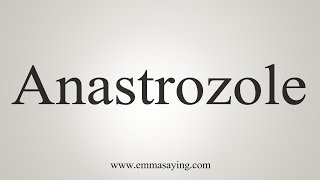 How To Say Anastrozole [upl. by Roehm596]