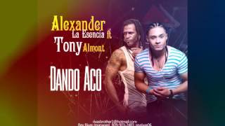 Alexander La Esencia Ft Tony Almont Dando Aco [upl. by Simonne]