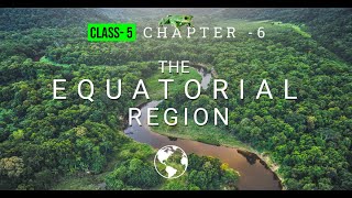 Class  5 Chapter 6 The Equatorial Region [upl. by Reave]