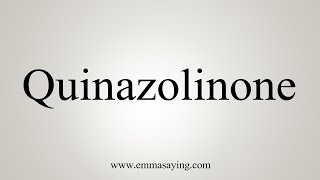 How To Say Quinazolinone [upl. by Oirelav]