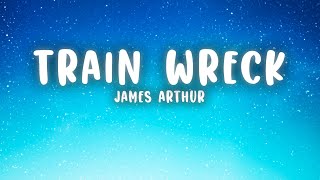 James Arthur  Train Wreck Lyrics [upl. by Felicdad]