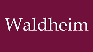 How to Pronounce Waldheim Correctly in German [upl. by Akino616]