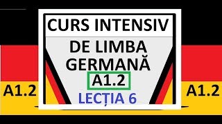 CURS INTENSIV de Limba Germana pentru incepatori  A12  LECTIA 6 [upl. by Rafe]