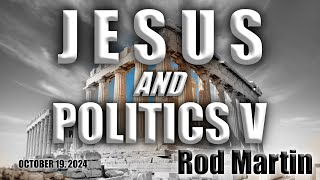 Jesus and Politics V Conference 6 Rod Martin October 19 2024 [upl. by Soluk65]