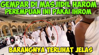 GEMPAR DI MASJIDIL HAROM PEREMPUAN INI MEMAKAI KAIN IHROM SAMPEK TERLIHAT BARANG PEREMPUANNYA [upl. by Best]