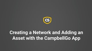 Creating a Network and Adding An Asset With the CampbellGo App [upl. by Aloz]