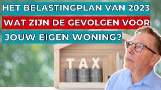 Het belastingplan van 2023 wat zijn de gevolgen voor jouw eigen woning [upl. by Serene]