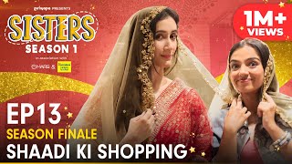 Sisters  Season 1 Finale  E13  Shaadi Ki Shopping Ft Ahsaas Channa amp Namita Dubey  Girliyapa [upl. by Anyal]