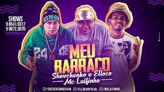 SHEVCHENKO E ELLOCO E MC LAIFINHO  MEU BARRACO [upl. by Florio59]