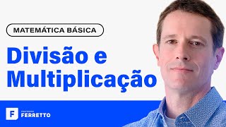 MULTIPLICAÇÃO E DIVISÃO Operações com Números Inteiros e Decimais  Matemática Básica  Aula 2 [upl. by Aieken]