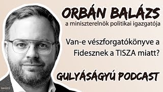 Orbán Balázs – Vane vészforgatókönyve a Fidesznek a TISZA miatt – Gulyáságyú podcast S04E02 [upl. by Blanchette]