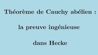 Théorème de Cauchy abélien  la preuve dans Hecke [upl. by Nohtan880]