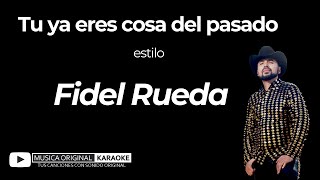 Fidel Rueda  Ya eres cosa del pasado con MUSICA ORIGINAL KARAOKE [upl. by Anik]