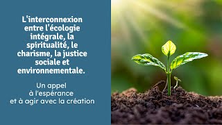 Interconnexion entre Ecologie intégrale Spiritualité Charisme Justice Sociale et environnementale [upl. by Haff240]