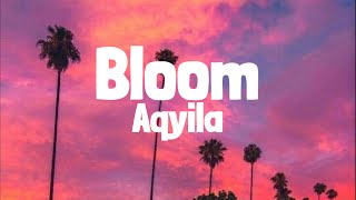 Aqyila  Bloom Lyrics [upl. by Litsyrk954]