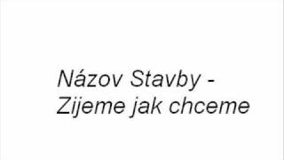 Nazov Stavby  Zijem jak chcem [upl. by Erinn]