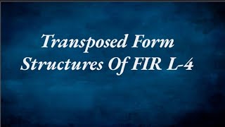 TRANSPOSED FORM STRUCTURE OF FIR L4 [upl. by Stanwinn]