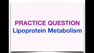 Practice Question on Lipoprotein Metabolism No 1 [upl. by Eedyah]