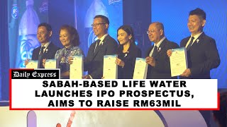 Sabahbased Life Water launches IPO prospectus aims to raise RM63mil [upl. by Enairb]