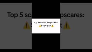 Top 5 scariest jumpscares [upl. by Dwaine]