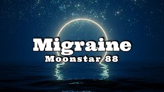 Moonstar 88  Migraine Lyric Video [upl. by Yeslah]