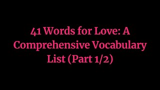 41 Words for Love A Comprehensive Vocabulary List Part 12 [upl. by Cob]