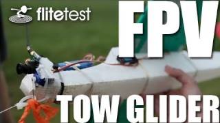 Flite Test  FPV Tow Glider  PROJECT [upl. by Nallij]