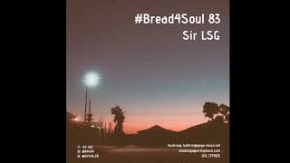 Bread4Soul 83  Sir LSG [upl. by Jaime]