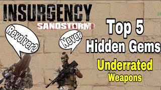 Top 5 Underrated Guns  Insurgency Sandstorm [upl. by Ggerg]