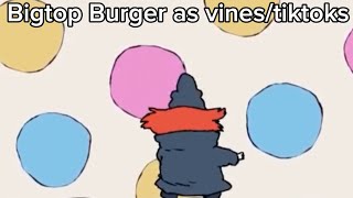 Bigtop Burger as vines and tiktoks [upl. by Chery]