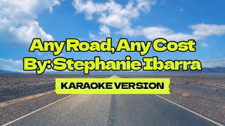 Any Road Any Cost │ By Stephanie Ibarra │ Karaoke Version [upl. by Baler]