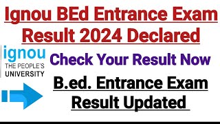 Ignou BEd Entrance Result 2024 Announced  Big Breaking News [upl. by Lulu224]