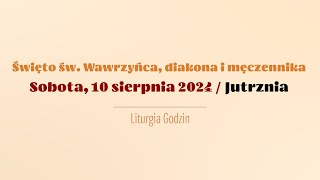 Jutrznia  10 sierpnia 2024  Św Wawrzyńca [upl. by Aimit]