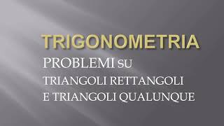 Problemi su triangoli rettangoli e qualunque  Trigonometria p6 [upl. by Ailem36]