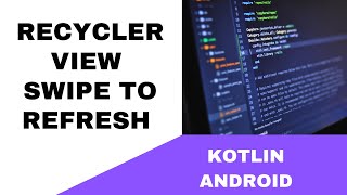 ANDROID  RECYCLER VIEW SWIPE TO REFRESH  TUTORIAL IN KOTLIN [upl. by Nosreg679]