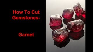 How to cut gemstones  Garnet [upl. by Yatnuahs356]