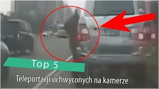 Top 5 Teleportacji uchwyconych na kamerze [upl. by Hollinger932]