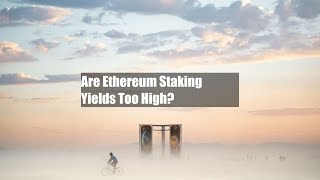 Are Ethereum Staking Yields Too High [upl. by Gati487]