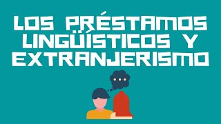 Los préstamos lingüísticos y los extranjerismo [upl. by Annoval499]