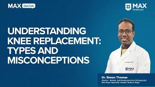 Understanding Knee Replacement Types and Misconceptions  Dr Simon Thomas  Max Shalimar Bagh [upl. by Sillsby]