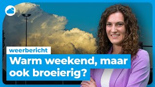 Weekendweerbericht warmer maar ook broeierig [upl. by Shannan542]