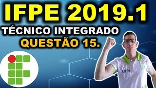 IFPE  20191  QUESTÃO 15  CURSO TÉCNICO INTEGRADO IFRN IFRJ IFCE IFPE IFAL IFTO IFMG [upl. by Ierdna]