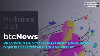 BTC News  Previsões de Scott Galloway para 2024 O que ele vai acertar e o que vai errar [upl. by Aivekal989]