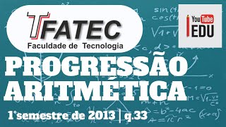 🔵 VESTIBULAR DA FATEC 2013  2° SEMESTRE  Q33 PROGRESSÃO ARITMÉTICA PA [upl. by Hodess]